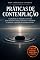 Livro Práticas de Contemplação: A sabedoria da repetição consciente para silenciar a mente, neutralizar a ansiedade e restaurar a quietude do sistema nervoso (Consciência Universal)