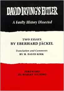 David Irving S Hitler A Faulty History Dissected Jackel Eberhard Kirk H David 9780914539087 Amazon Com Books David Irving S Hitler A Faulty History Dissected Jackel Eberhard Kirk H David 9780914539087 Amazon Com Books