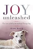 Joy Unleashed: The Story of Bella, the Unlikely Therapy Dog by Jean Baur, Aimee Scott