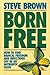 Born Free: How to Find Radical Freedom and Infectious Joy in an Authentic Faith