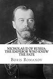 Nicholas II of Russia: the Emperor Who Knew the Fate