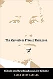 Front cover for the book The Mysterious Private Thompson: The Double Life of Sarah Emma Edmonds, Civil War Soldier by Laura Leedy Gansler