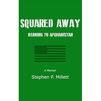 Squared Away: Benning To Afghanistan: One Teacher's Journey Into the US Army Infantry Squared Away: Benning To Afghanistan: One Teacher's Journey Into the US Army Infantry