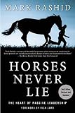 Horses Never Lie: The Heart of Passive Leadership Horses Never Lie: The Heart of Passive Leadership