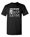 Choose Your Weapon Gamer Novelty Video Games Sarcastic Mens Very Funny T Shirt