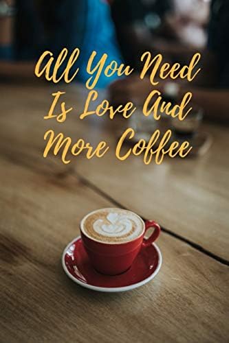 All You Need Is Love And More Coffee: Coffee Journal for Professionals Paperback – 5 Oct 2018