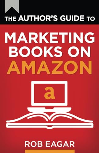 The Author's Guide to Marketing Books on Amazon (The Author's Guides Series)
