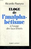 Eloge de l'analphabétisme: À l'usage des faux lettrés (French Edition) by