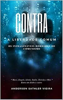 Livro CONTRA A LIBERDADE COMUM: Os Inimagináveis Horrores do Comunismo