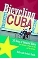 Bicycling Cuba: Fifty Days of Detailed Rides from Havana to Pinar Del Rio and the Oriente