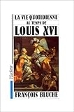 La vie quotidienne au temps de Louis XVI by 