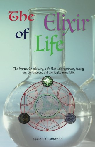 The Elixir of Life: The formula for achieving a life filled with happiness, beauty, and compassion; and eventually, immortality.