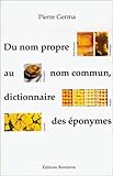 Du nom propre au nom commun: Dictionnaire des éponymes (French Edition) by 