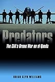 Predators: The CIA's Drone War on al Qaeda by Brian Glyn Williams
