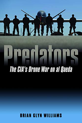 Predators: The CIA's Drone War on al Qaeda by Brian Glyn Williams