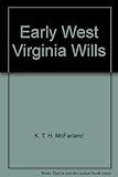 Front cover for the book Early West Virginia wills by K. T. H. McFarland