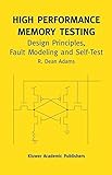 High Performance Memory Testing: Design Principles, Fault Modeling and Self-Test (Frontiers in Electronic Testing) by