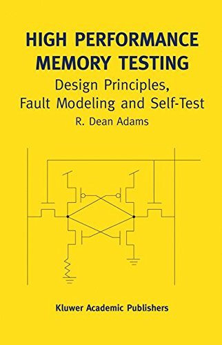 High Performance Memory Testing: Design Principles, Fault Modeling and Self-Test (Frontiers in Electronic Testing) by R. Dean Adams