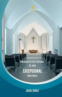 Livro Criação de um Sistema de Som Excepcional para Igrejas