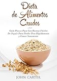 Dieta de Alimentos Crudos: Guía Paso a Paso Con Recetas Fáciles De Seguir Para Perder Peso Rápida by John  Carter