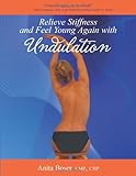 Relieve Stiffness and Feel Young Again with Undulation by Anita Boser, Roger Golten