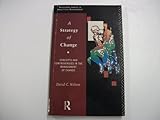 A Strategy of Change : Concepts and Controversies in the Management of Change, Wilson, David, 0415053277