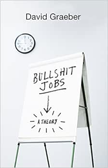 Bullshit Jobs: The Rise of Pointless Work, and What We Can Do About It ...