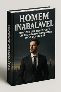 Livro Homem Inabalável: Como Ter uma Mente Forte, Ser Respeitado e Conquistar Tudo Que Quiser"
