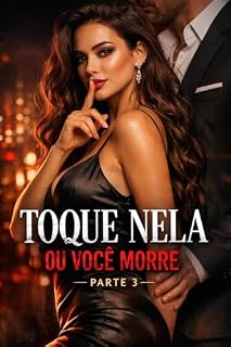 Livro Toque Nela ou Você Morre – Parte 3: Um romance sombrio de poder, obsessão e perigo (Toque nela e vc Morre)