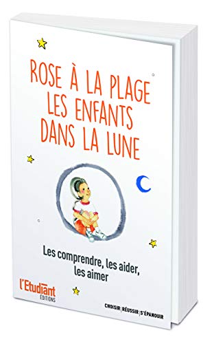 Rose à la plage ; Les enfant dans la lune : Les comprendre, les aider, les aimer by