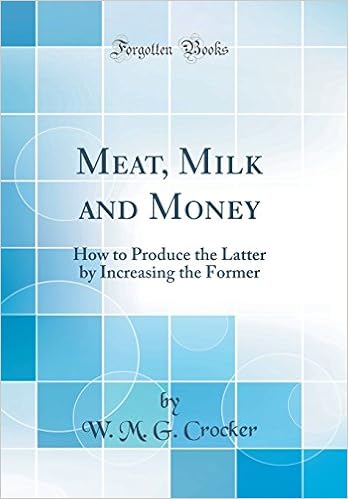 Meat Milk And Money How To Produce The Latter By Increasing The Former Classic Reprint Crocker W M G Amazon Com Books