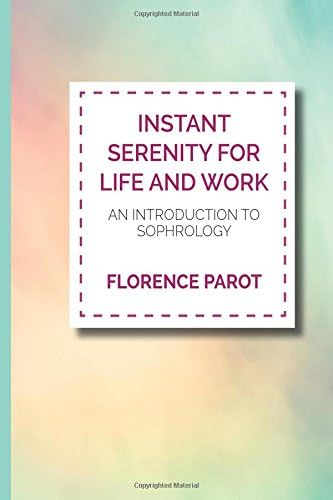 Instant Serenity for Life and Work: An Introduction to Sophrology