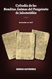 Cofradía de las Benditas Ánimas del Purgatorio de Jalostotitlán: Instituida en 1627 (Spanish Edition)