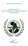 Le rôle de la cour pénale internationale en Afrique (French Edition) by