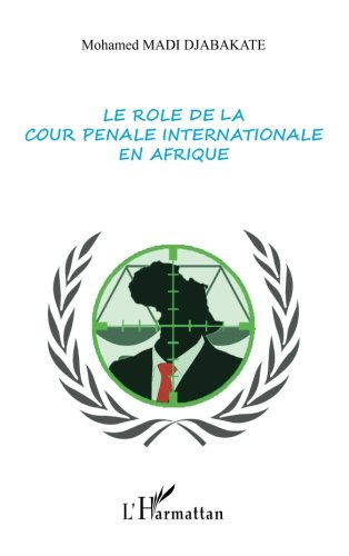 Le rôle de la cour pénale internationale en Afrique (French Edition) by Mohamed Madi Djabakate