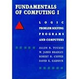 Fundamentals of Computing I : Logic, Problem Solving, Programs and Computers, Tucker, Allen B. and James, Bradley W., 0070654492