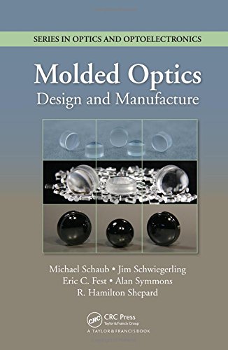 Molded Optics: Design and Manufacture (Series in Optics and Optoelectronics)