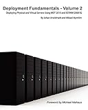 Deployment Fundamentals, Vol. 2: Deploying Physical and Virtual Servers Using Mdt 2010 and Scvmm 200 by Johan Arwidmark, Mikael Nystr M.