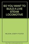 So You Want To Build a Live Steam Locomotive