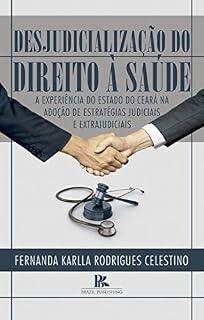 Livro Desjudicialização do direito à saúde: a experiência do estado do Ceará na adoção de estratégias judiciais e extrajudiciais