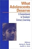 What Adolescents Deserve : A Commitment to Students' Literacy Learning, , 0872072878
