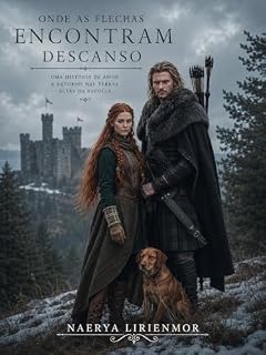 Livro Onde as Flechas Encontram Descanso: Uma história de amor e retorno nas Terras Altas da Escócia (Entre a honra e as cinzas Livro 6)