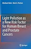 Light Pollution as a New Risk Factor for Human Breast and Prostate Cancers by Abraham Haim, Boris A. Portnov