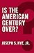 Book cover for Is the American Century Over