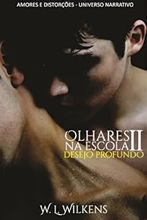 Livro Olhares na Escola - Volume Dois: Desejo Profundo (Amores e Distorções: Universo Narrativo Livro 4)