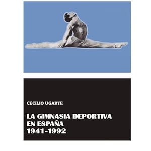 La Gimnasia Deportiva en  España 1941-1992 (Spanish Edition)