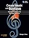 Create Music with Notion: Notation Software for the Busy Musician (Quick Pro Guides) by 
