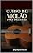 Livro CURSO DE VIOLÃO PARA INICIANTES