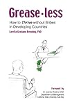 Greaseless: How to Thrive without Bribes in Developing Countries