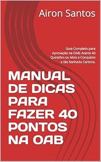 Livro MANUAL DE DICAS PARA FAZER 40 PONTOS NA OAB: Guia Completo para Aprovação na OAB: Acerte 40 Questões ou Mais e Conquiste a tão Sonhada Carteira.